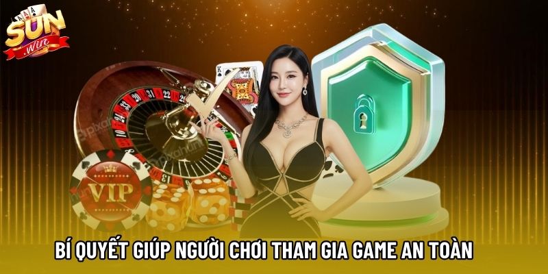 Bí quyết giúp người chơi tham gia game an toàn