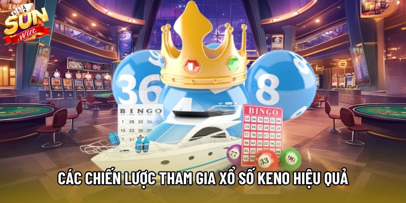 Các chiến lược tham gia xổ số Keno hiệu quả