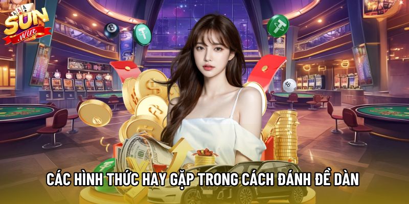 Các hình thức hay gặp trong cách đánh đề dàn Các hình thức hay gặp trong cách đánh đề dàn