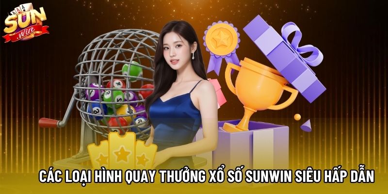 Các loại hình quay thưởng xổ số Sunwin siêu hấp dẫn