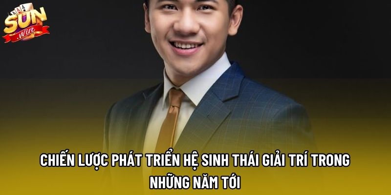 Chiến lược phát triển hệ sinh thái giải trí trong những năm tới