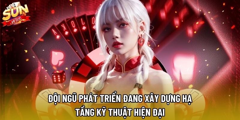 Đội ngũ phát triển đang xây dựng hạ tầng kỹ thuật hiện đại