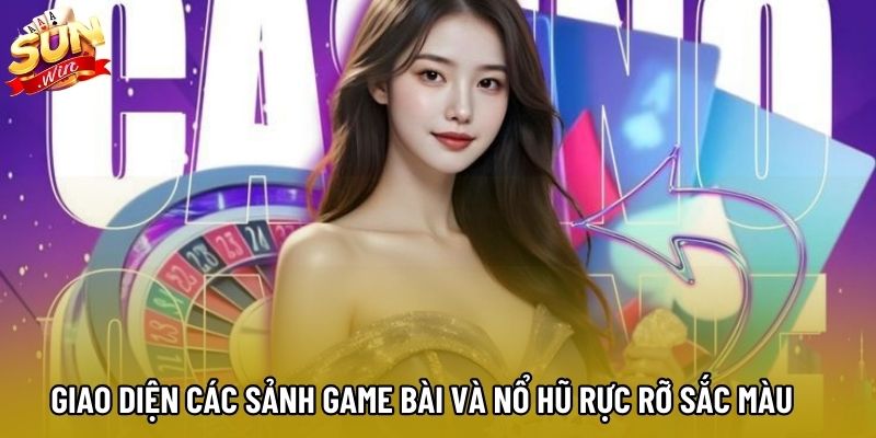 Giao diện các sảnh game bài và nổ hũ rực rỡ sắc màu