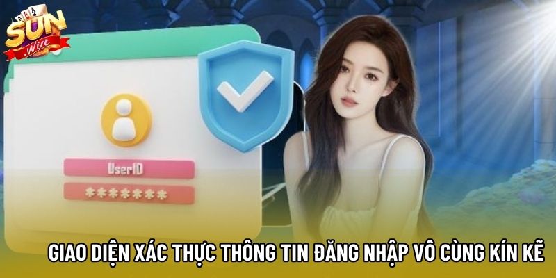 Giao diện xác thực thông tin đăng nhập vô cùng kín kẽ