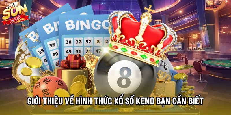 Giới thiệu về hình thức xổ số Keno bạn cần biết