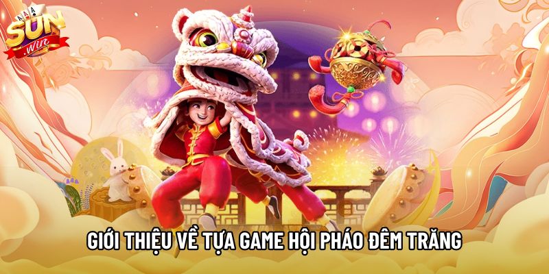 Giới thiệu về tựa game Hội Pháo Đêm Trăng
