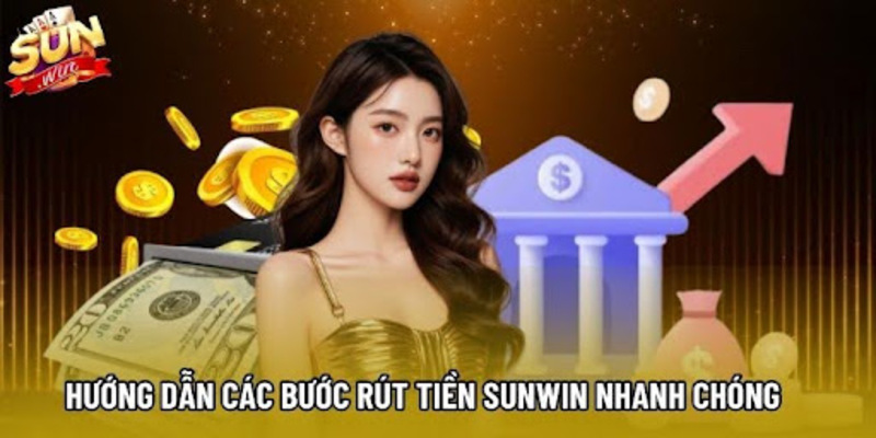 Hướng dẫn các bước rút tiền Sunwin nhanh chóng