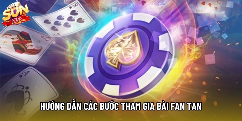 Hướng dẫn các bước tham gia Bài Fan Tan