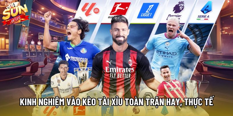 Kinh nghiệm vào kèo Tài Xỉu toàn trận hay, thực tế