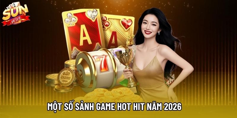 Một số sảnh game hot hit năm 2026