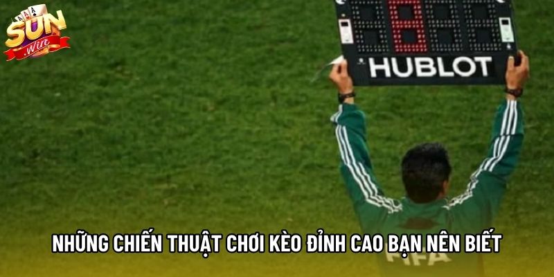 Những chiến thuật chơi kèo đỉnh cao bạn nên biết