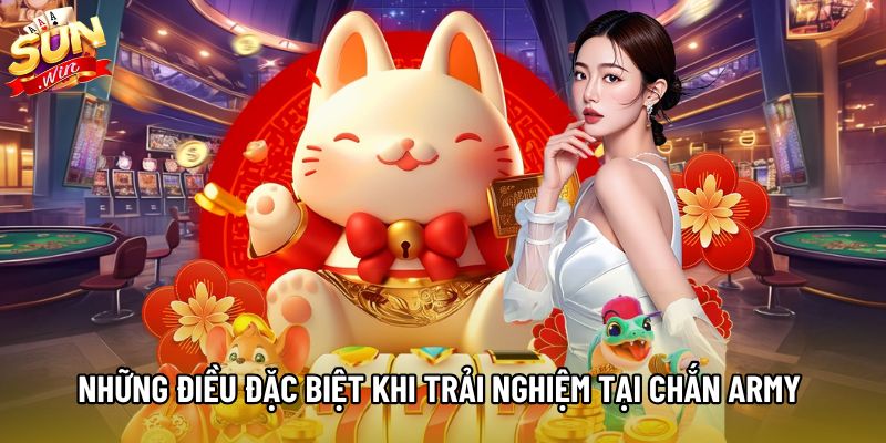 Những điều đặc biệt khi trải nghiệm tại chắn Army tại Sunwin