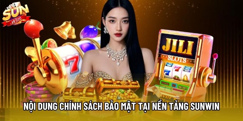 Nội dung chính sách bảo mật tại nền tảng Sunwin