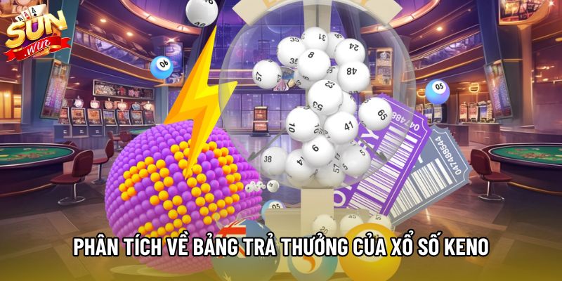 Phân tích về bảng trả thưởng của xổ số Keno