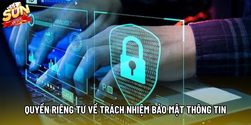Quyền riêng tư Sunwin về trách nhiệm bảo mật thông tin hội viên