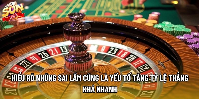 Hiểu rõ những sai lầm cũng là yếu tố tăng tỷ lệ thắng khá nhanh