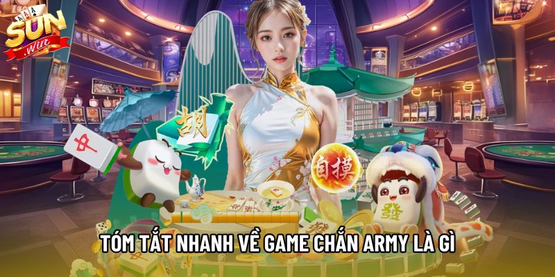 Tóm tắt nhanh về game chắn Army là gì