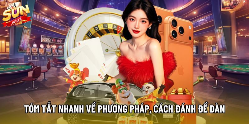 Tóm tắt nhanh về phương pháp, cách đánh đề dàn Tóm tắt nhanh về phương pháp, cách đánh đề dàn