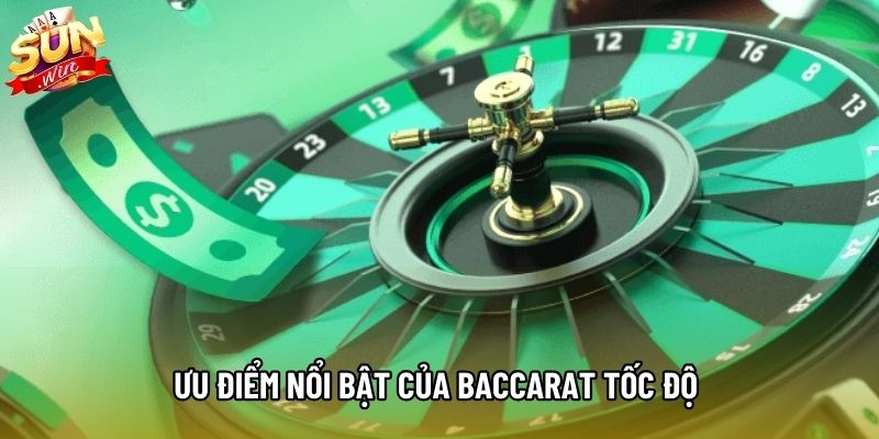 Ưu điểm nổi bật của Baccarat Tốc Độ 