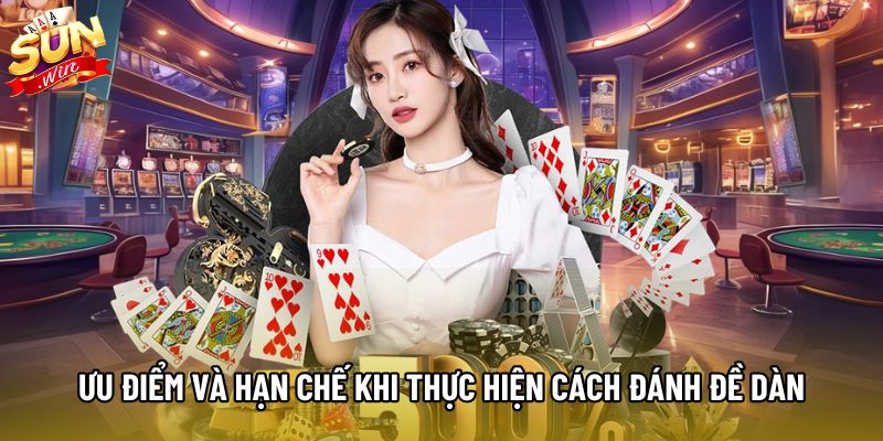 Ưu điểm và hạn chế khi thực hiện cách đánh đề dàn Ưu điểm và hạn chế khi thực hiện cách đánh đề dàn